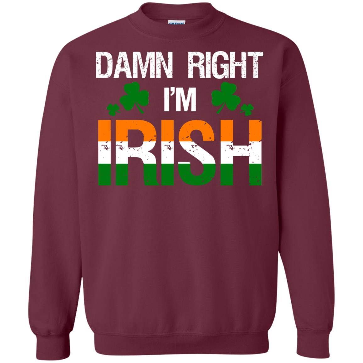 Damn Right I_m Irish Shirt Maroon