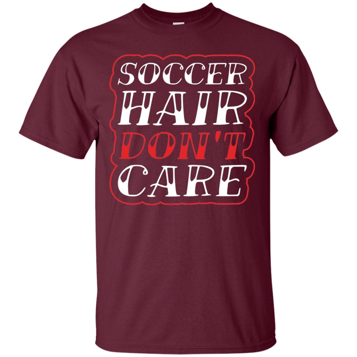 Soccer Hair Dont Care Funny Soccer T-shirt Maroon