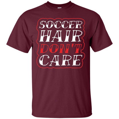 Soccer Hair Dont Care Funny Soccer T-shirt Maroon