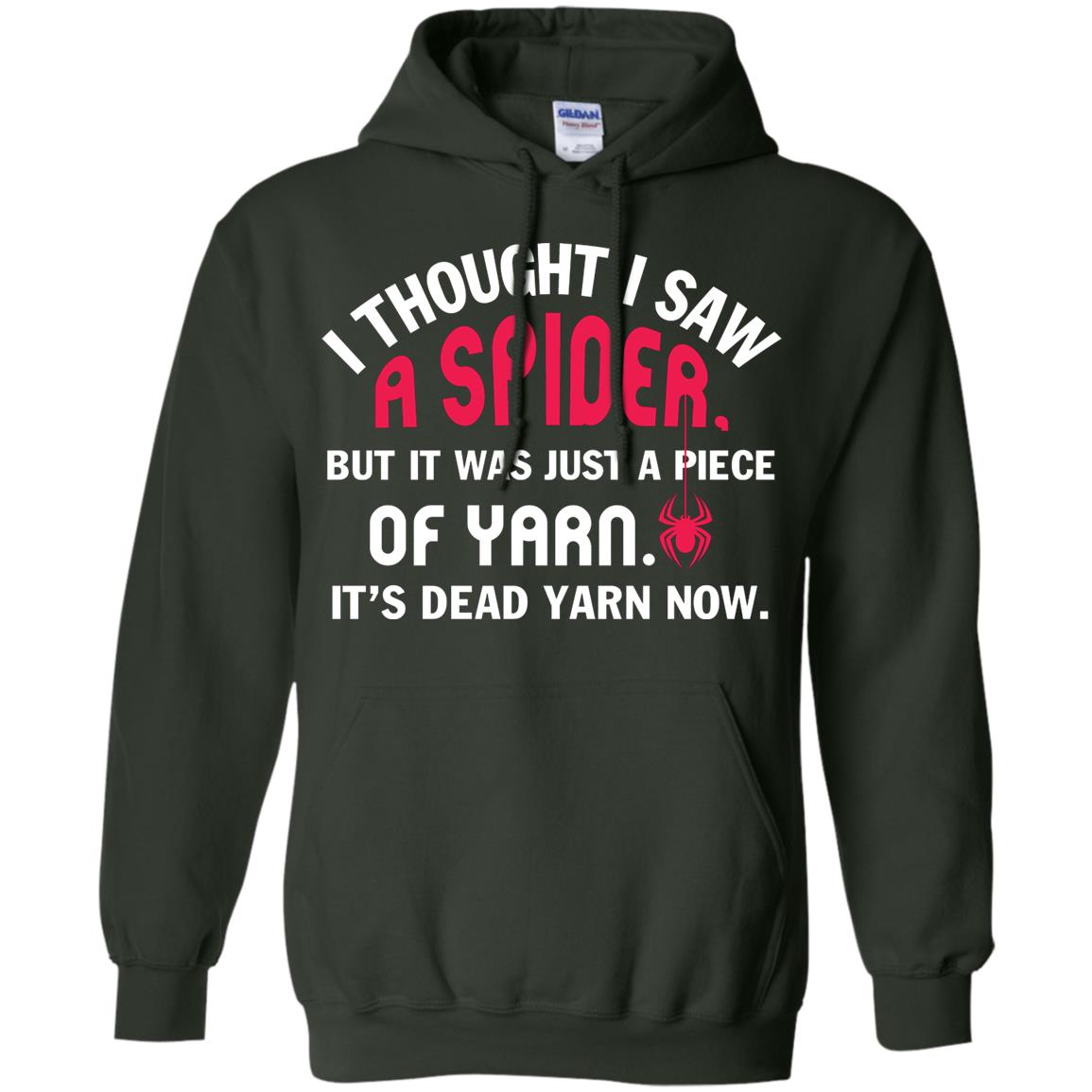 I Thought I Saw A Spider But It Was Just A Piece Of Yarn It’s Dead Yarn Now Funny Spider T-shirt Forest Green