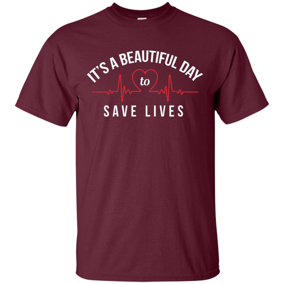 Its A Beautiful Day To Save Lives Doctor T-shirt Maroon