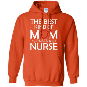 The Best Kind Of Mom Raises A Nurse Mom Of Nurse ShirtG185 Gildan Pullover Hoodie 8 oz.