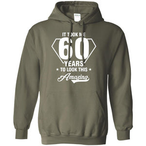 It Took Me 60 Years To Look This Amazing 60th Birthday ShirtG185 Gildan Pullover Hoodie 8 oz.