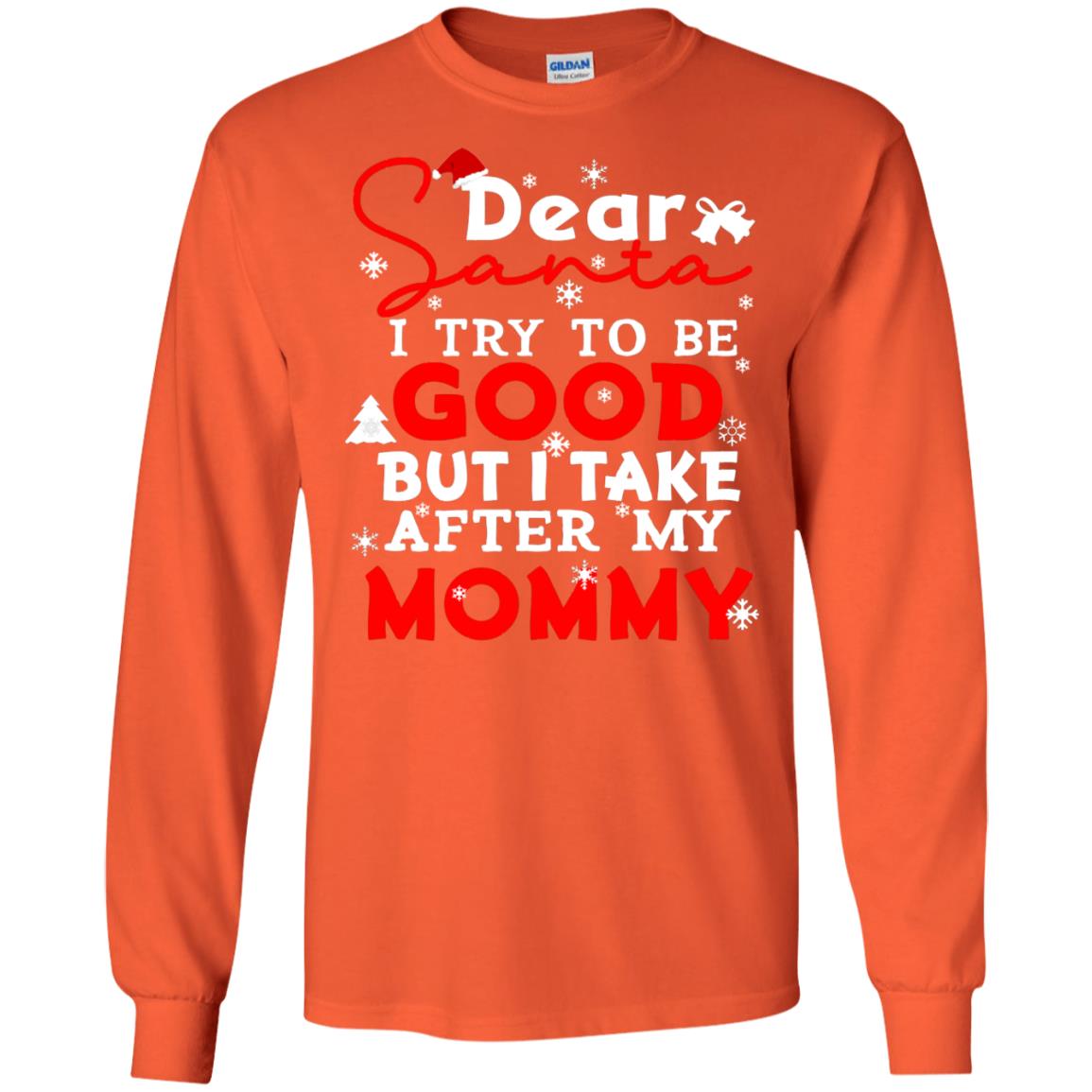 Dear Santa I Try To Be Good But I Take After My Mommy Ugly Christmas Family Matching Shirt Orange