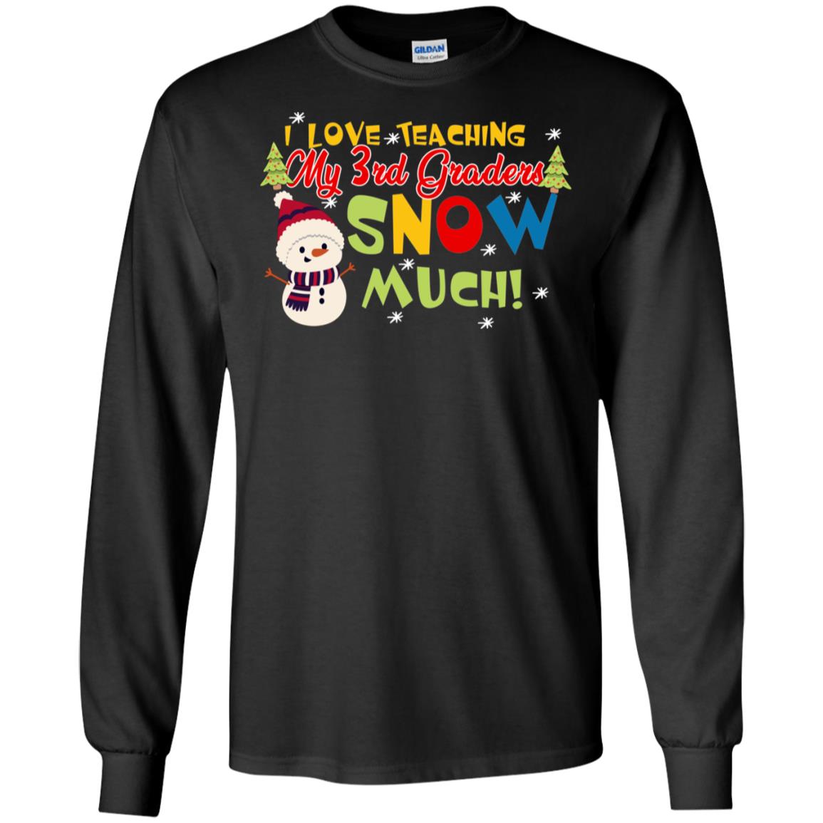 I Love Teaching My 3rd Graders Snow Much X-mas Gift Shirt For TeachersG240 Gildan LS Ultra Cotton T-Shirt