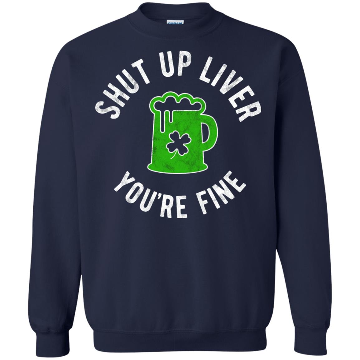 Liver You_re Fine Drinking Beer St. Patrick_s Day T-shirt Navy