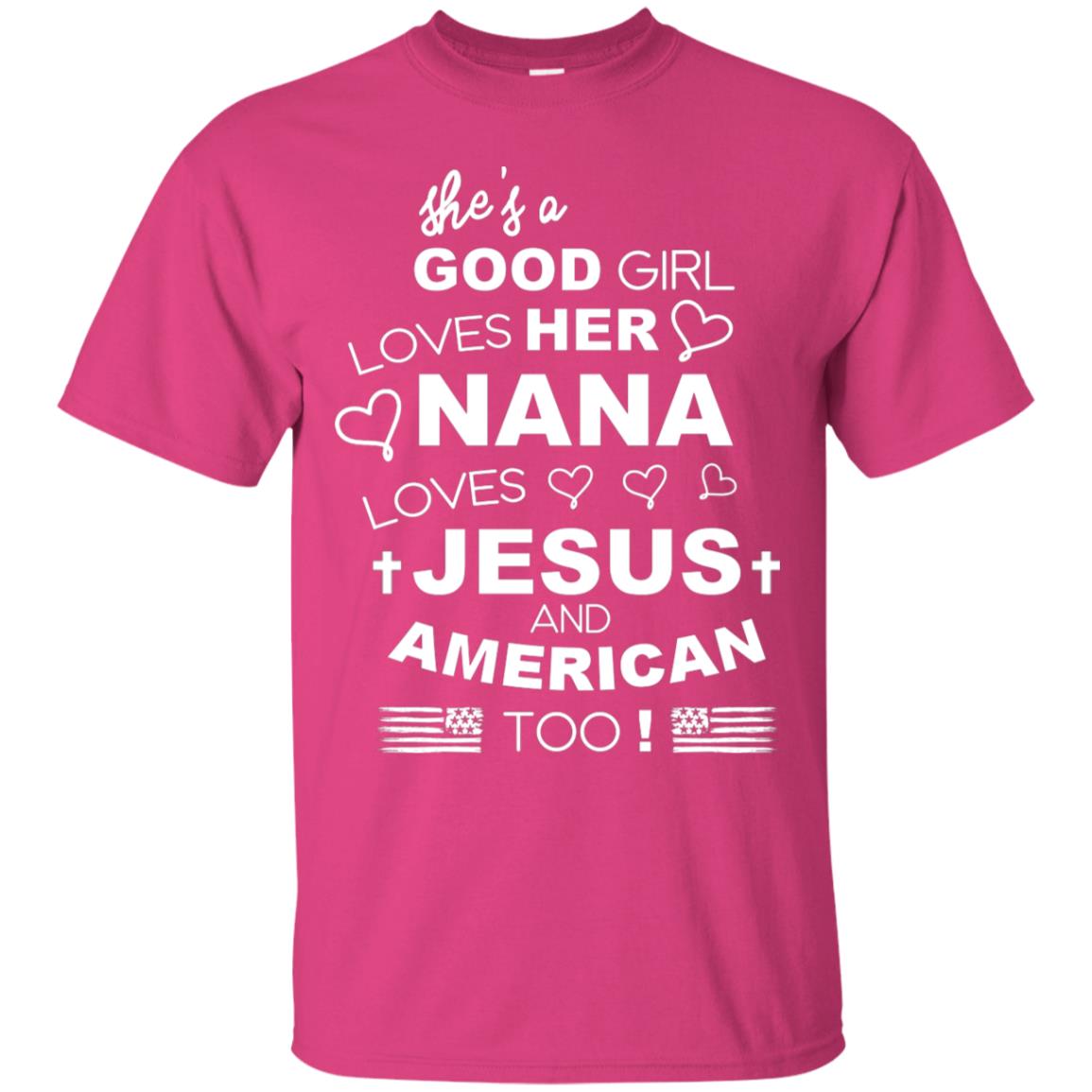 She Is A Good Girl Loves Her Nana Loves Jesus And American Too Shirt Heliconia