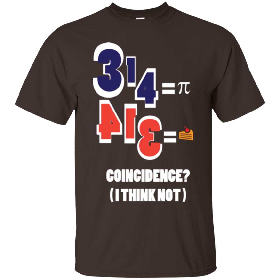 Pi Day T-shirt Coincidence I Think Not Dark Chocolate