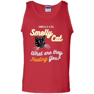 Smelly Cat What Are They Feeding You Cat Lovers ShirtG220 Gildan 100% Cotton Tank Top