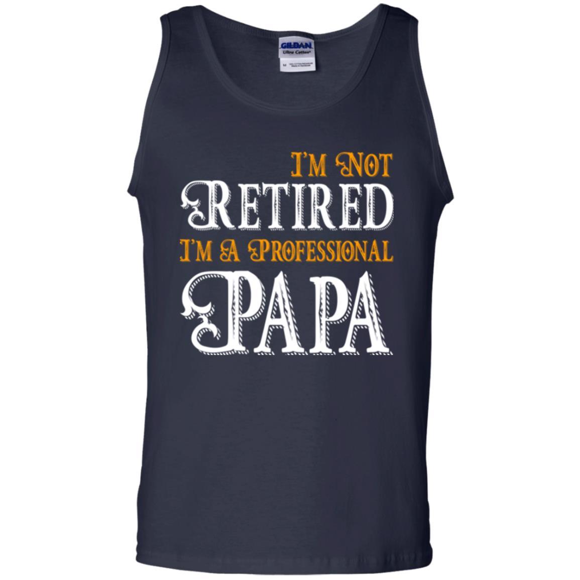 Papa T-shirt I'm Not Retired I'm A Professional Papa Navy