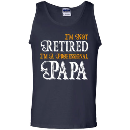 Papa T-shirt I'm Not Retired I'm A Professional Papa Navy