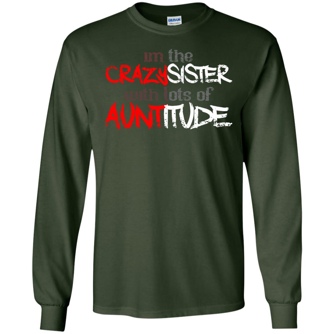 Im The Crazysister With Lots Of Auntitude Forest Green