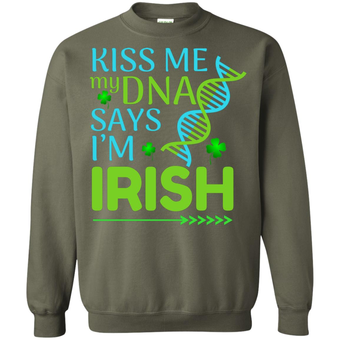 Kiss Me My Dna Say I'm Irish Saint Patricks Day Shirt Military Green