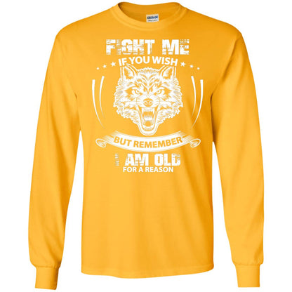 Fight Me If You Wish But Remember I Am Old For A Reason Shirt Gold
