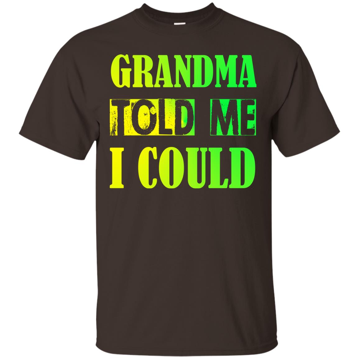 Grandma Told Me I Could Grandmom Shirt For Grandchild Dark Chocolate