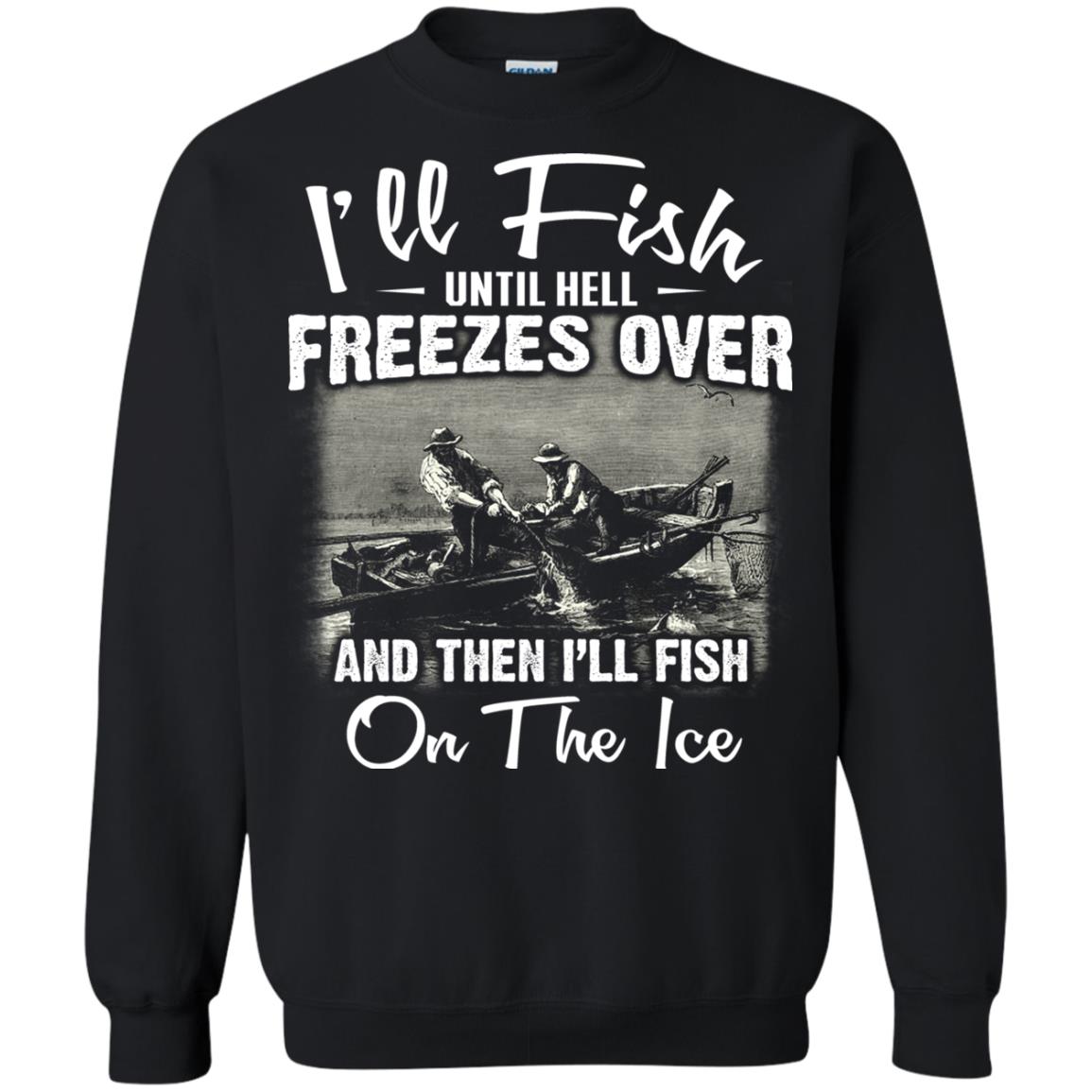 Fishing T-shirt I'll Fish Until Hell Freezes Over And Then Black