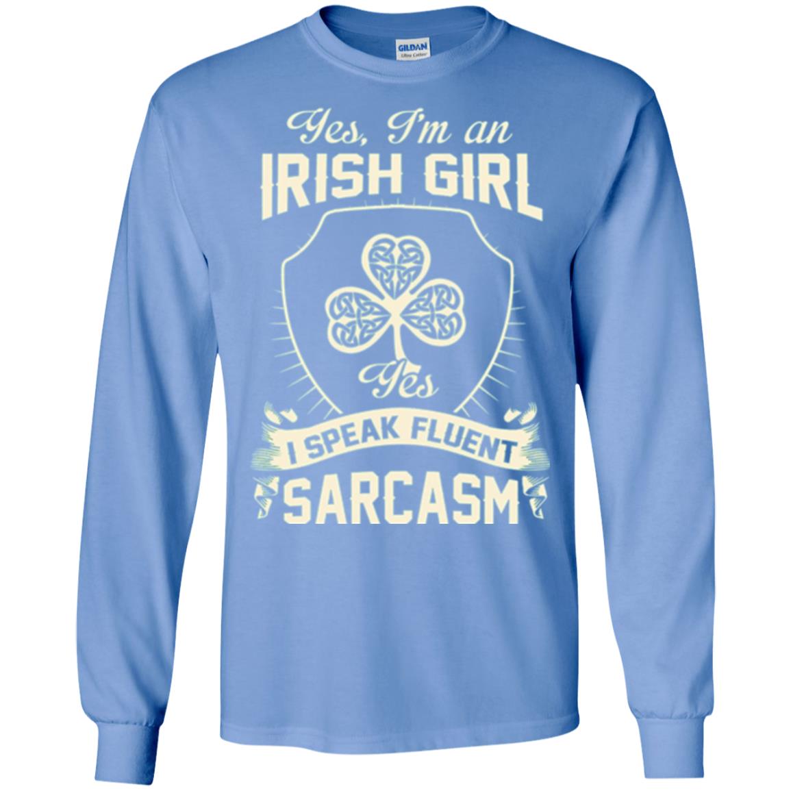 St Patricks Day T-shirt I_m An Irish Girl I Speak Fluent Sarcasm Carolina Blue