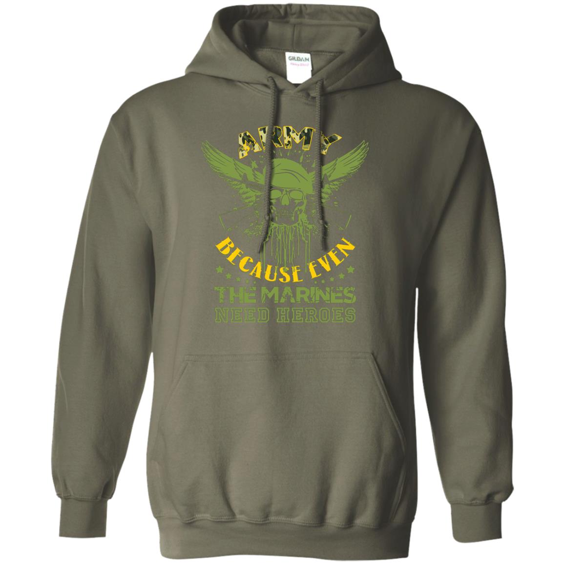 Army Because Even The Marines Need Heroes Military Green