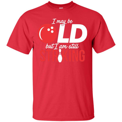 Funny Bowling T-shirt I May Be Old But I_m Still Striking Red