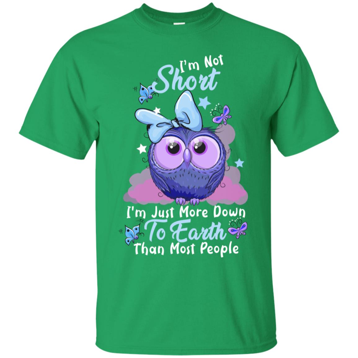 I'm Not Short I'm Just More Down To Earth Than Most People Shirt Irish Green