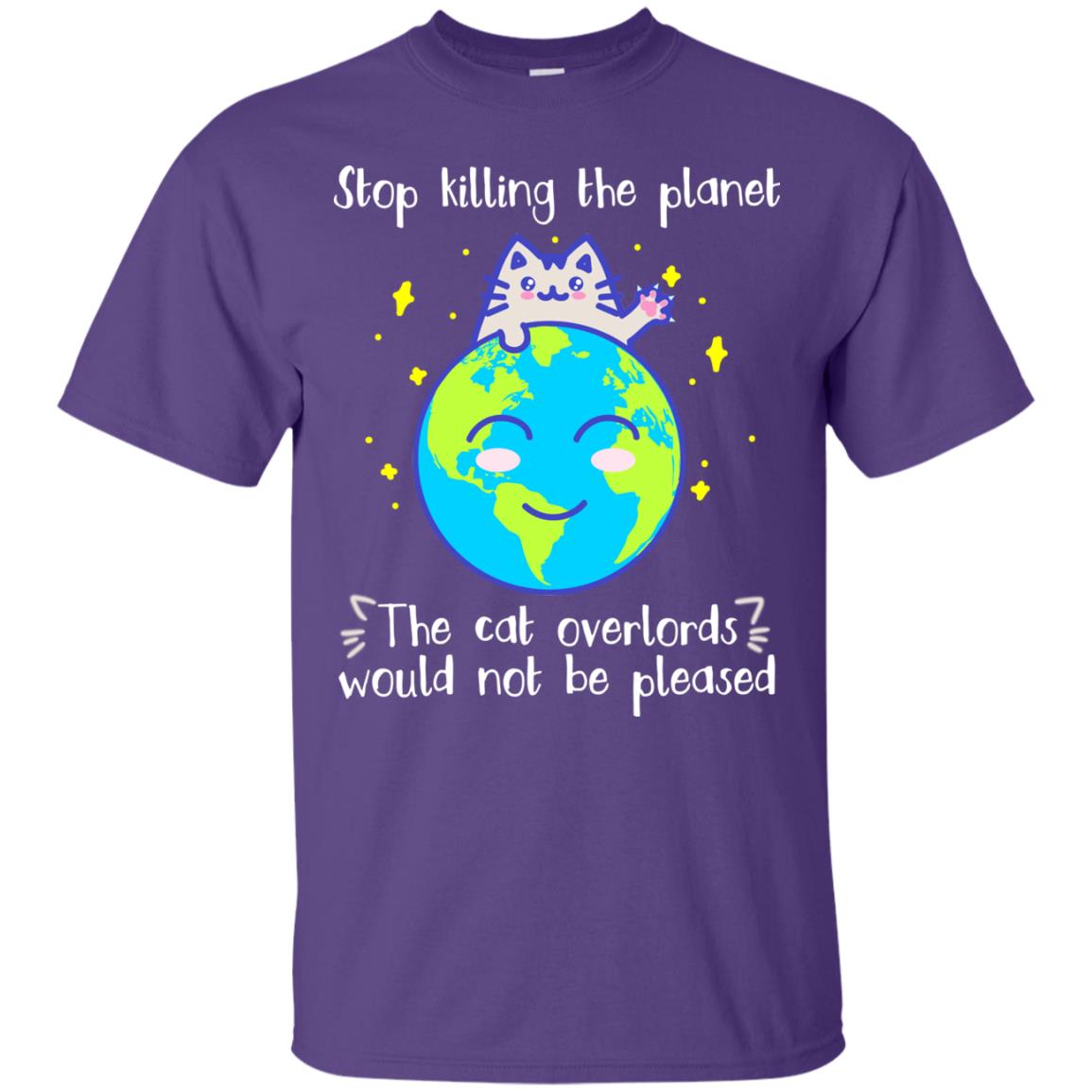 Stop Killing The Planet The Cat Overlords Would Not Be Pleased Save The Earth Day Shirt Purple