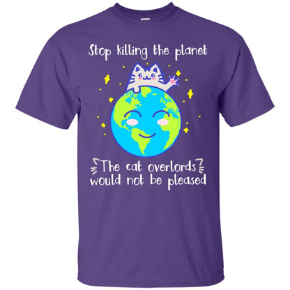 Stop Killing The Planet The Cat Overlords Would Not Be Pleased Save The Earth Day Shirt Purple