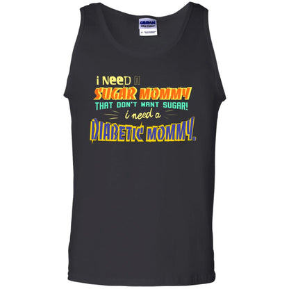 I Need A Sugar Mommy That Don't Want Sugar I Need Diabetic Mommy Shirt Black