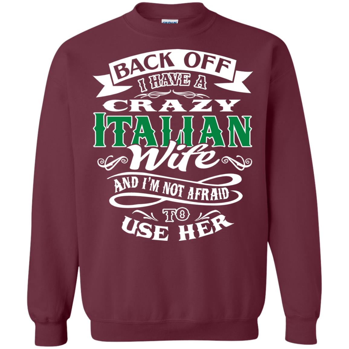 Back Off I Have A Crazy Italian Wife And Im Not Afaird To Use Her Maroon