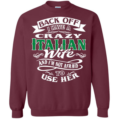 Back Off I Have A Crazy Italian Wife And Im Not Afaird To Use Her Maroon