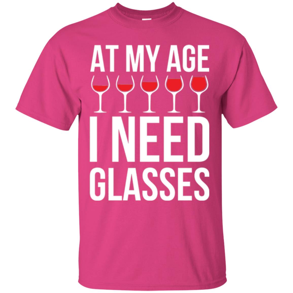 Wine Lovers T-shirt At My Age I Need Wine Glasses Heliconia