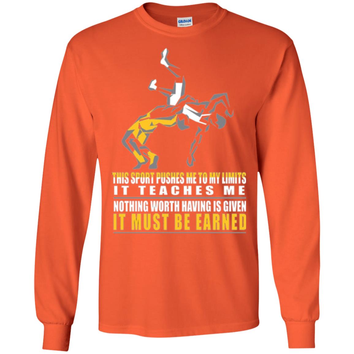 Wrestling T-shirt It Teaches Me Nothing Worth Having Is Given It Must Be Earned Orange
