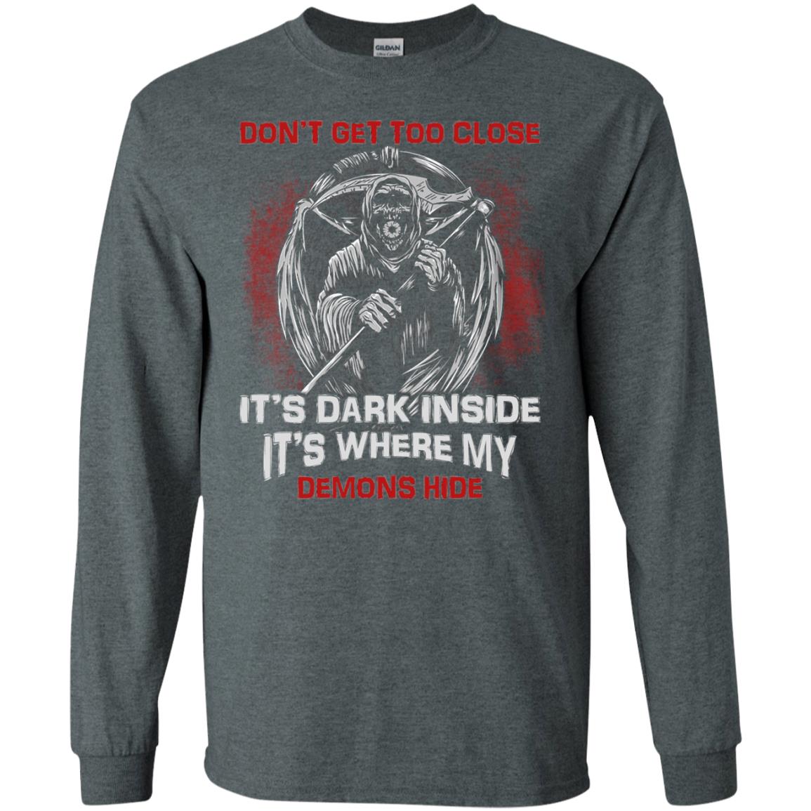 Don_t Get Too Close It_s Dark Inside It_s Where My Demons Hide Shirt Dark Heather