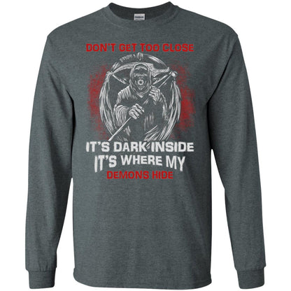 Don_t Get Too Close It_s Dark Inside It_s Where My Demons Hide Shirt Dark Heather