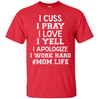 I Cuss I Pray I Love I Yell I Apologize I Work Hard Mom Life Shirt Red