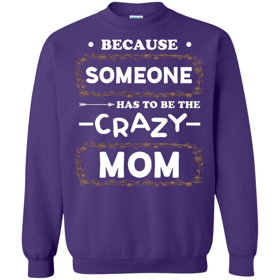 Because Someone Has To Be The Crazy Mom Shirt For Mommy Purple