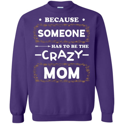 Because Someone Has To Be The Crazy Mom Shirt For Mommy Purple
