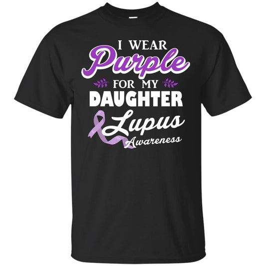 Lupus Awareness T-shirt I Wear Purple For My Daughter Lupus Awareness Black