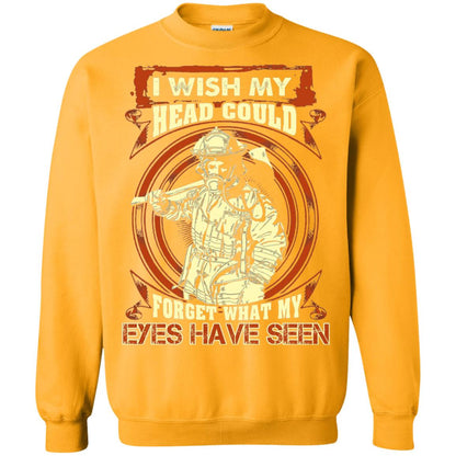 Firefighter Shirt I Wish My Head Could Forget What My Eyes Have Seen Gold
