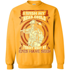 Firefighter Shirt I Wish My Head Could Forget What My Eyes Have Seen