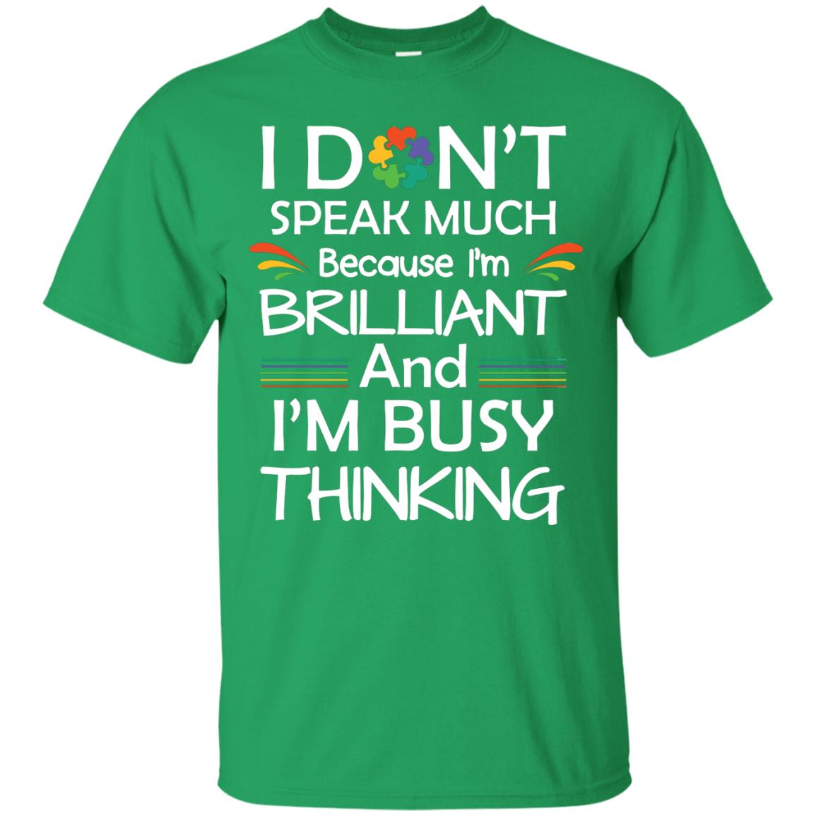 I Don_t Speak Much Because I_m Brilliant And I_m Busy Thinking Autism Awareness T-shirt Irish Green