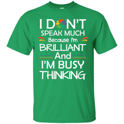 I Don_t Speak Much Because I_m Brilliant And I_m Busy Thinking Autism Awareness T-shirt Irish Green