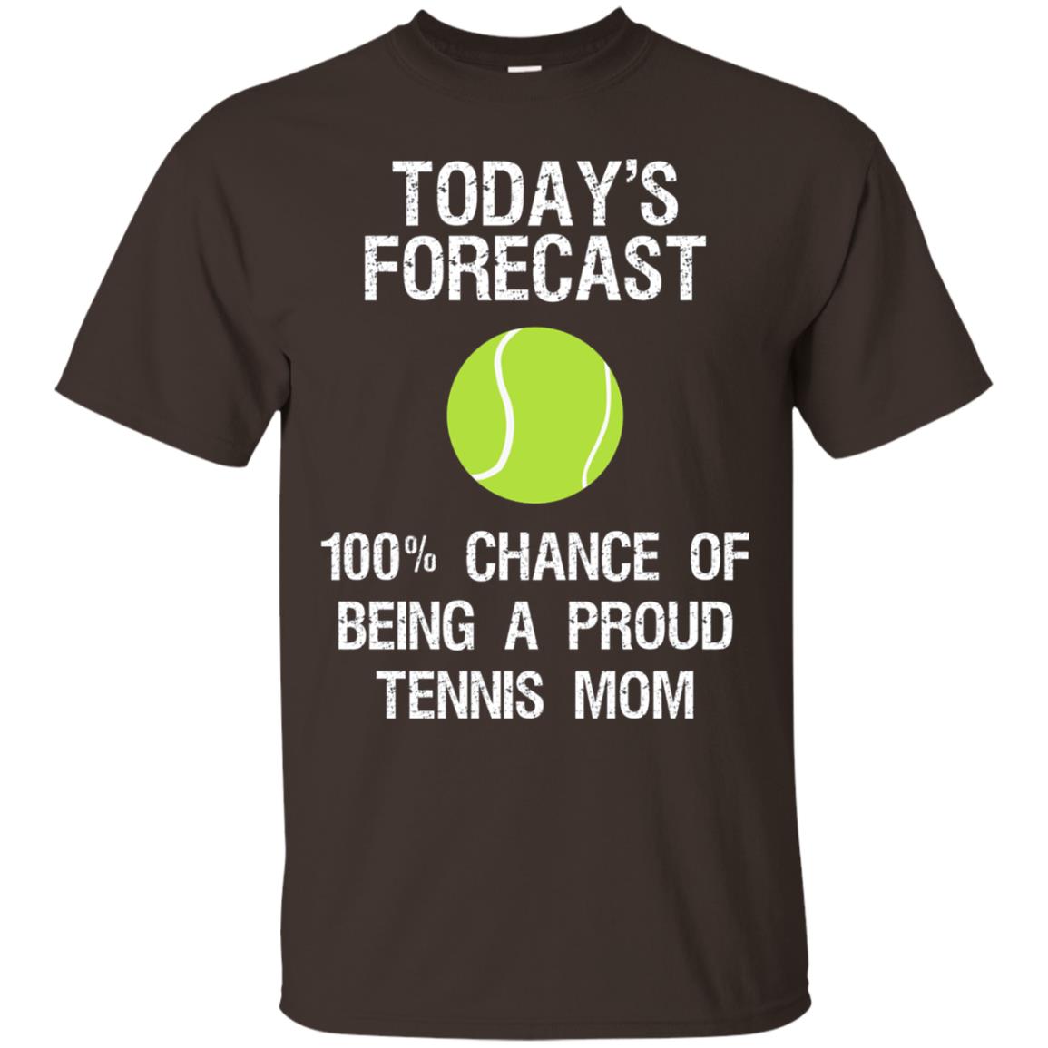 Tennis Mom Shirt Today Forecast Chance Of Being A Proud Tennis Mom Dark Chocolate