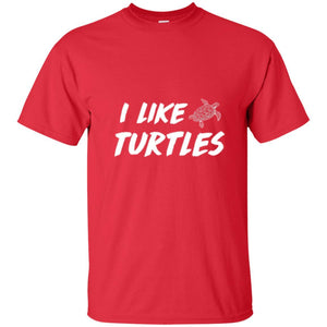 Turtle Lover T-shirt I Like Turtles