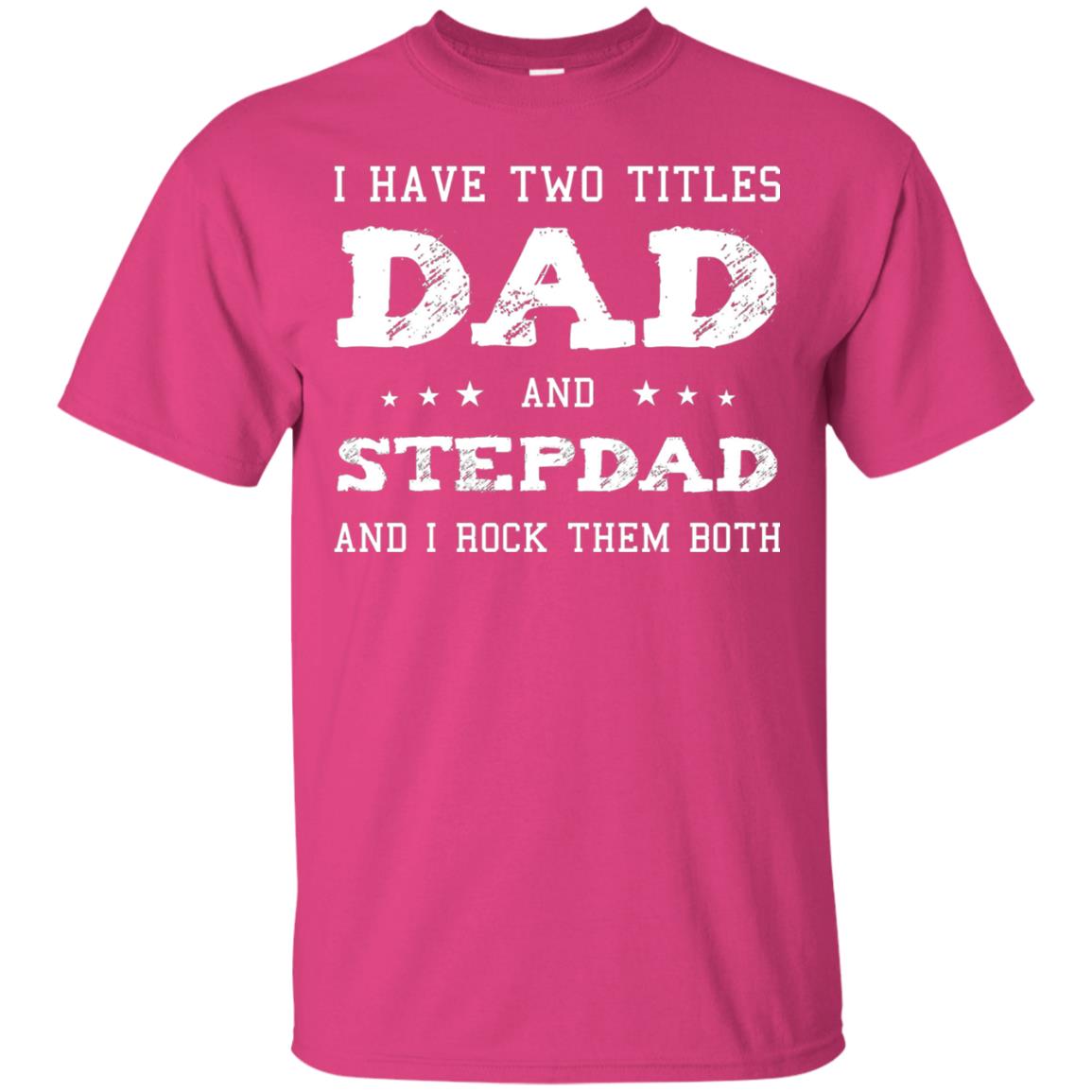I Have Two Tittles Dad And Stepdad Shirt Heliconia