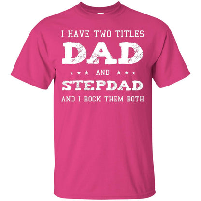 I Have Two Tittles Dad And Stepdad Shirt Heliconia