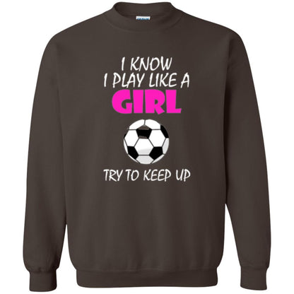 Soccer T Shirt I Know I Play Like A Girl Try To Keep Up Dark Chocolate