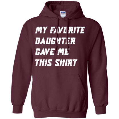 Daddy T-shirt My Favorite Daughter Gave Me This Shirt Maroon
