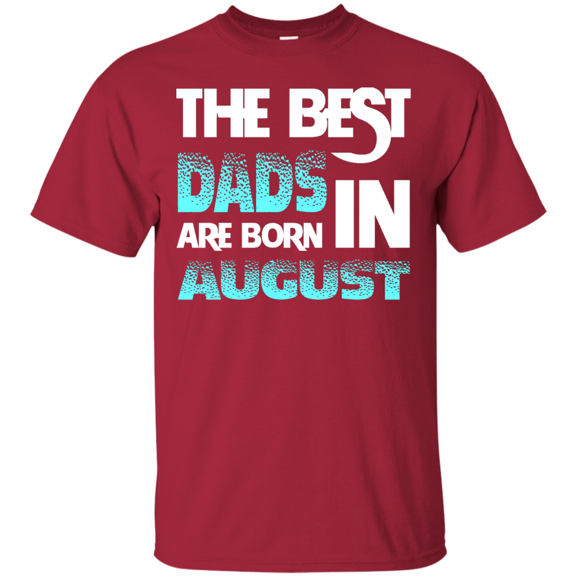 Daddy T-shirt The Best Dads Are Born In August Cardinal