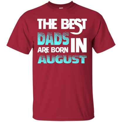 Daddy T-shirt The Best Dads Are Born In August Cardinal
