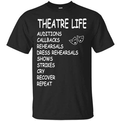 Theatre Life T-shirt Auditions Callbacks Rehearsals Dress Rehearsals Black